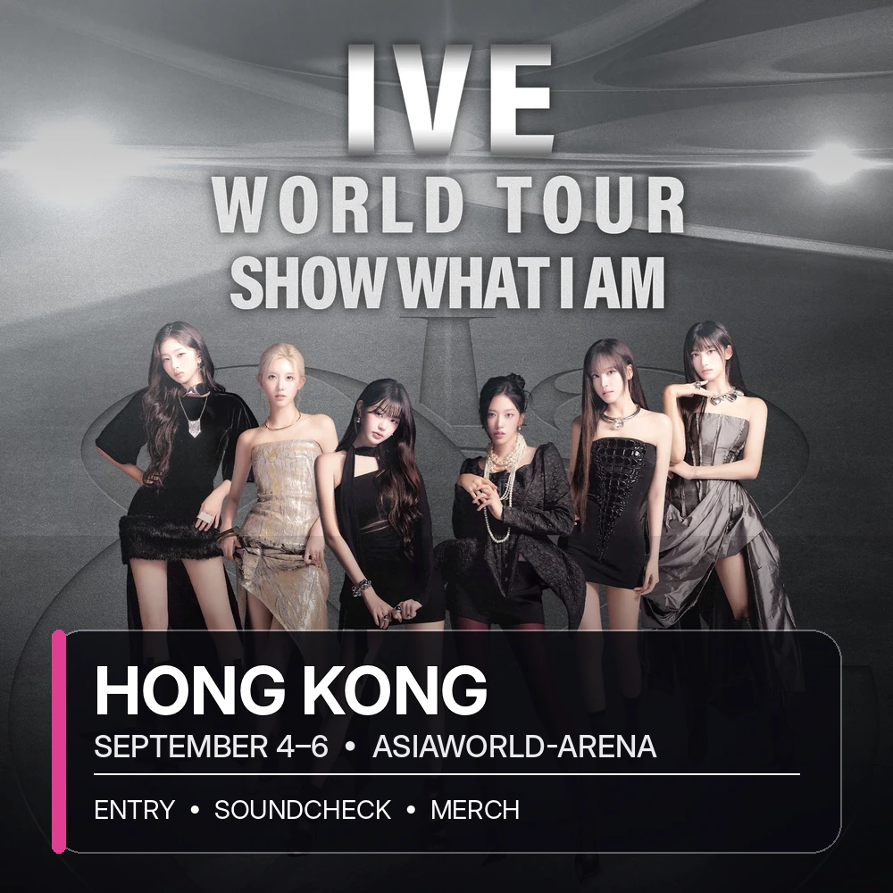 IVE SHOW WHAT I AM Hong Kong concert-day guide for entry, VIP soundcheck and official merchandise